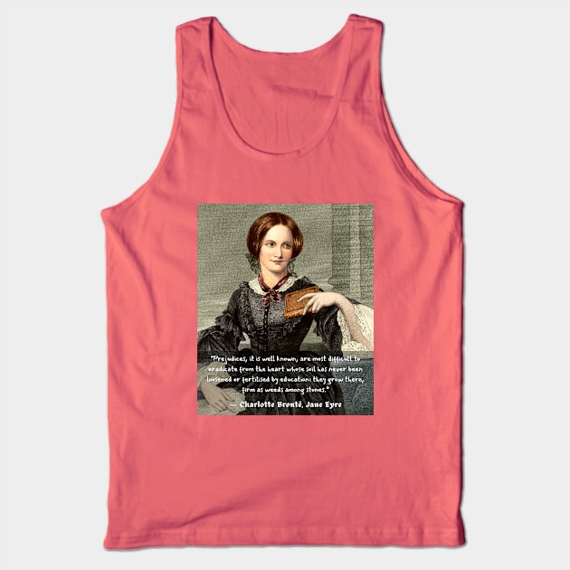 Copy of Charlotte Brontë quote: Prejudices, it is well known, are most difficult to eradicate from the heart... Tank Top by artbleed